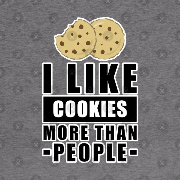 I Like Cookies More Than People - Funny Quote by DesignWood Atelier